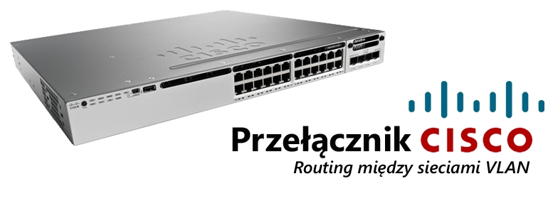 Co w sieci siedzi. Warstwa 2 - konfiguracja sieci VLAN. Routing między sieciami VLAN.